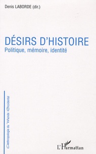 Denis Laborde - Désirs d'histoire - Politique, mémoire, identité.