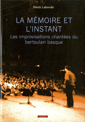 Denis Laborde - La mémoire et l'instant : les improvisations chantée bertsulari basque.