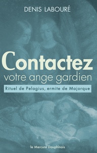 Denis Labouré - Contactez votre ange gardien - Rituel (anacrise) de Pelagius, ermite de Majorque.
