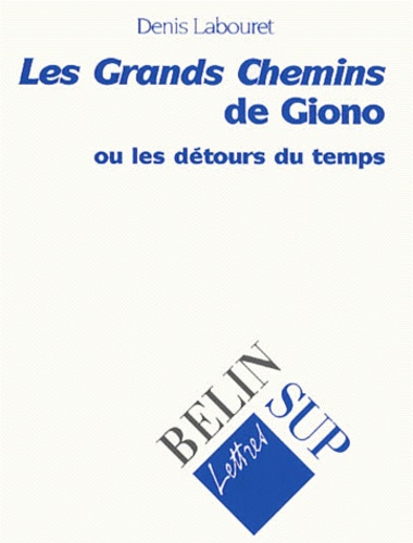 Denis Labouret - Les Grands Chemins De Giono Ou Les Detours Du Temps.