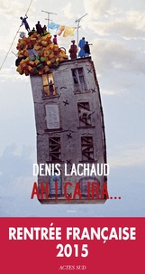Denis Lachaud - Ah ! ça ira....