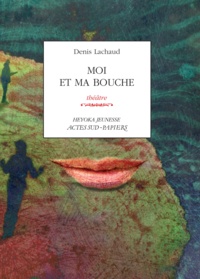Denis Lachaud - Moi et ma bouche.