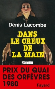Denis Lacombe - Dans le creux de la main - Prix du quai des orfèvres 1980.