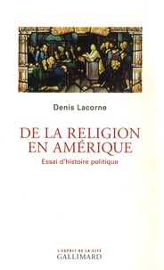 Denis Lacorne - De la religion en Amérique - Essai d'histoire politique.