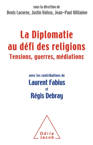 La diplomatie au défi des religions. Tensions, guerres, médiations