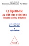 Denis Lacorne et Justin Vaïsse - La diplomatie au défi des religions - Tensions, guerres, médiations.