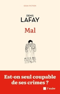 Denis Lafay - Mal - Est-on seul coupable de ses crimes ?.