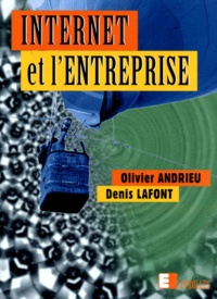 Denis Lafont et Olivier Andrieu - Internet Et L'Entreprise. 3eme Tirage 1996.