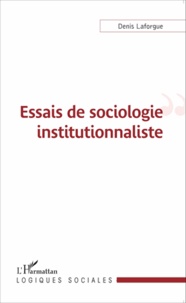 Denis Laforgue - Essais de sociologie institutionnaliste.