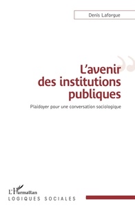 Denis Laforgue - L'avenir des institutions publiques - Plaidoyer pour une conversation sociologique.