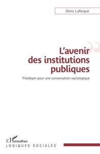 Téléchargement gratuit ebook format pdf L'avenir des institutions publiques  - Plaidoyer pour une conversation sociologique (French Edition) par Denis Laforgue