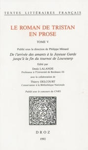 Denis Lalande - Le roman de Tristan en prose - Tome 5, De l'arrivée des amants à la Joyeuse Garde jusqu'à la fin du tournoi de Louveserp.