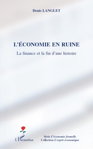 Denis Langlet - L'économie en ruine - La finance et la fin d'une histoire.