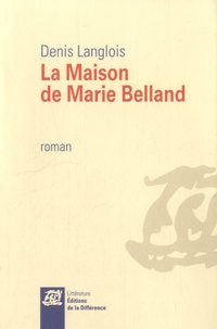 Denis Langlois - La maison de Marie Belland.