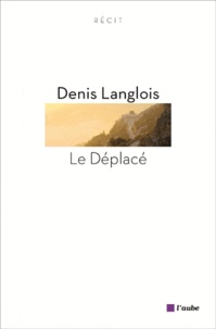 Denis Langlois - Le Déplacé.