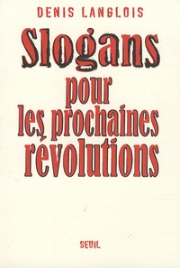 Denis Langlois - Slogans pour les prochaines révolutions.