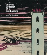 Denis Laoureux - Charles Doudelet et le symbolisme - Les portes d'or.