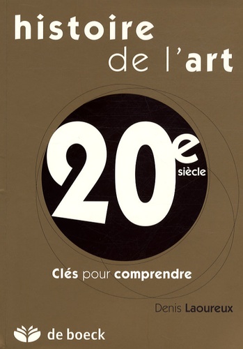 Denis Laoureux - Histoire de l'art 20e siècle - Clés pour comprendre.