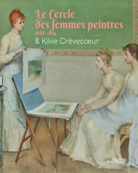 Le Cercle des femmes peintres 1888-1893 & Kikie Crêvecoeur