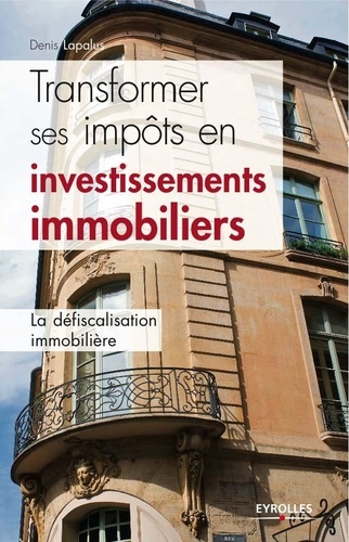 Denis Lapalus - Transformer ses impôts en investissements immobiliers.
