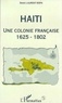 Denis Laurent-Ropa - Haïti, une colonie française - 1625-1802.
