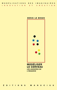 Denis Le Bihan - Modéliser le cerveau - Les avancées de l'imagerie.