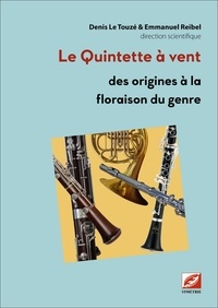 Denis Le Touzé et Emmanuel Reibel - Musique de chambre 1, Le Quintette à vent - Des origines à la floraison du genre.