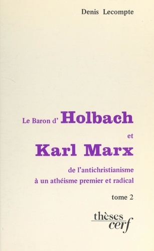 Le baron d'Holbach et Karl Marx : de l'antichristianisme à un athéisme premier et radical (2). Thèse présentée devant l'Université de Paris IV, le 13 décembre 1980
