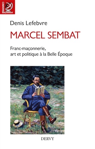 Marcel Sembat. Franc-maçonnerie, art et socialisme à la Belle Époque