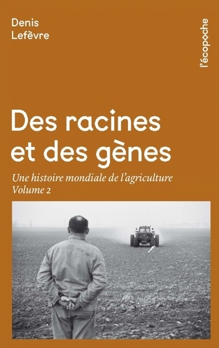 Des racines et des gènes. Une histoire mondiale de l'agriculture Volume 2