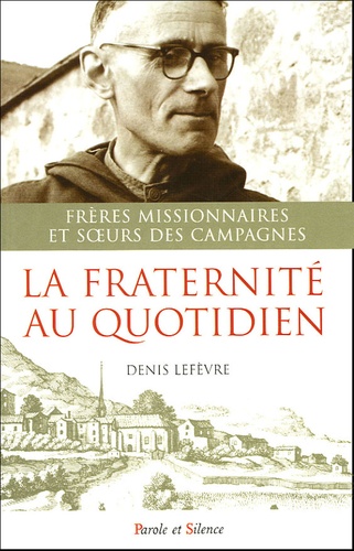Denis Lefèvre - La fraternité au quotidien - Frères missionnaires et soeurs des campagnes.