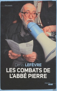 Denis Lefèvre - Les combats de l'abbé Pierre.
