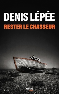 Denis Lépée - Rester le chasseur.