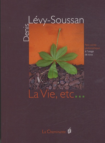Denis Lévy-Soussan - La Vie, etc... - Conte philosophique.