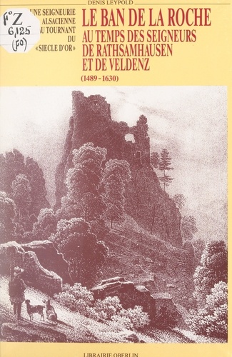 Le Ban de la Roche au temps des seigneurs de Rathsamhausen et de Veldenz, 1489-1630. Une seigneurie alsacienne au tournant du Siècle d'Or