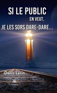 Denis Lézin - Si le public en veut, je les sors dare-dare….