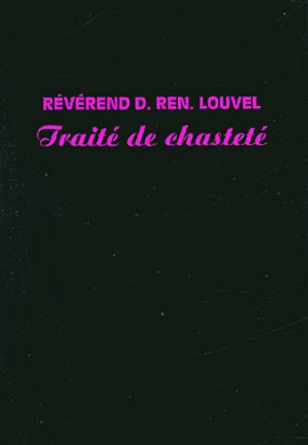 Denis Louvel - Traité de chasteté.