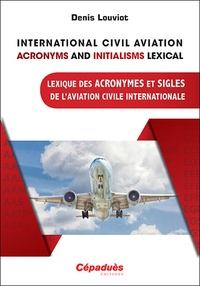 Denis Louviot - International Civil Aviation Acronyms and Initialisms Lexical - Lexique des Acronymes et Sigles de l'Aviation Civile Internationale.