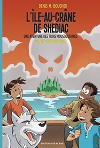 Denis M. Boucher - L'Île-au-Crâne de Shédiac: Une aventure des Trois Mousquetaires.