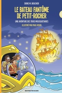 Denis M. Boucher et Paul Roux - Une aventure des trois mousque  : Le bateau fantôme de Petit-Rocher.