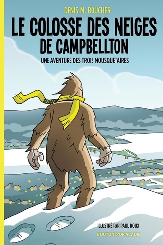 Denis M. Boucher - Le colosse des neiges de Campbellton: Une aventure des Trois Mousquetaires.