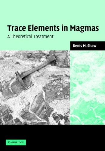 Denis M. Shaw - Trace Elements in Magmas - A Theorical Treatment.