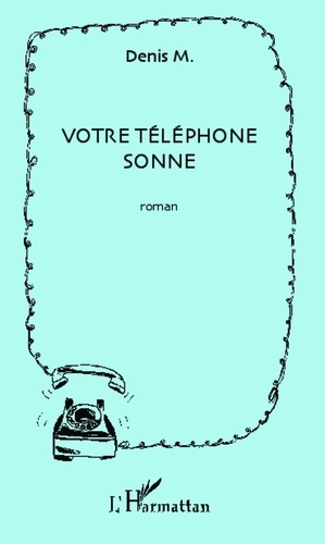 Denis M - Votre téléphone sonne - Roman.