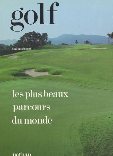 Golf. Les plus beaux parcours du monde