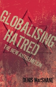 Denis MacShane - Globalising Hatred - The New Antisemitism.
