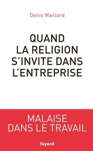 Denis Maillard - Quand la religion s'invite dans l'entreprise.