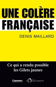 Denis Maillard - Une colère française - Métamorphose des relations sociales.