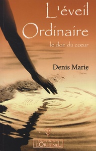 Denis Marie - L'éveil ordinaire - Le don du coeur.