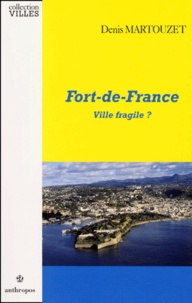 Denis Martouzet - Fort-de-France - Ville fragile ?.