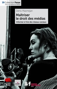 Denis Masmejan - Maîtriser le droit des médias - Informer à l'ère des réseaux sociaux.